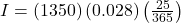 I = \left( 1350 \right) \left( 0.028 \right) \left( \frac{25}{365} \right)