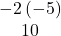 \begin{array}{c}-2\left(-5\right)\\ 10\end{array}