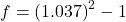 f = \left( 1.037 \right)^{2} - 1