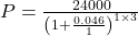 P = \frac{24000}{\left( 1 + \frac{0.046}{1} \right)^{1 \times 3}}