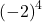 {\left(-2\right)}^{4}