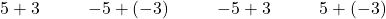 \begin{array}{cccccccccc}\hfill 5+3\hfill & & & \hfill -5+\left(-3\right)\hfill & & & \hfill -5+3\hfill & & & \hfill 5+\left(-3\right)\hfill \end{array}