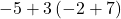 -5+3\left(-2+7\right)