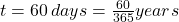 t = 60\, days = \frac{60}{365} years