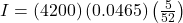 I = \left( 4200 \right) \left( 0.0465 \right) \left( \frac{5}{52} \right)