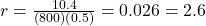  r = \frac{10.4}{\left( 800 \right) \left( 0.5 \right)} = 0.026 = 2.6% 