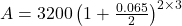  A = 3200 \left ( 1 + \frac{0.065}{2}\right )^{2 \times 3}  