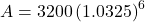  A = 3200 \left ( 1.0325 \right )^{6}  