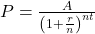 P = \frac{A}{\left( 1 + \frac{r}{n} \right)^{nt}}