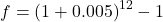 f = \left( 1 + 0.005 \right)^{12} - 1