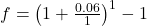 f = \left( 1 + \frac{0.06}{1} \right)^{1} - 1