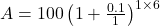  A = 100 \left ( 1 + \frac{0.1}{1}\right )^{1 \times 6}  