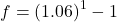 f = \left( 1.06 \right)^{1} - 1