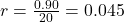 r = \frac{0.90}{20} = 0.045