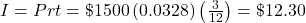 I = Prt = \$1500\left(0.0328\right)\left(\frac{3}{12}\right) = \$12.30