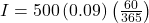 I = 500 \left(  0.09 \right) \left( \frac{60}{365} \right) 