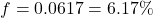 f = 0.0617 = 6.17\%