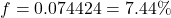 f = 0.074424 = 7.44\%