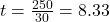 t = \frac{250}{30} = 8.33