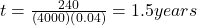 t = \frac{240}{\left( 4000 \right) \left( 0.04 \right)} = 1.5 years