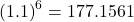 \left( 1.1 \right)^{6} = 177.1561 