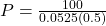 P = \frac{100}{0.0525 (0.5)}