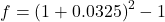 f = \left( 1 + 0.0325 \right)^{2} - 1